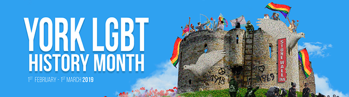 Banner image promoting York LGBT History month February 2019, showing Clifford's Tower, rainbow flags and activists.
